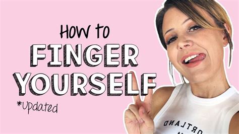 How to Finger a Woman (or Yourself) the Right Way! 15 Techniques